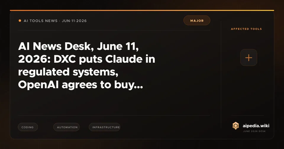 AI News Desk, June 11, 2026: DXC puts Claude in regulated systems, OpenAI agrees to buy Ona, Codex banking, and DiffusionGemma